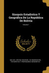 Sinopsis Estadistica Y Geográfica De La República De Bolivia; Volume 1